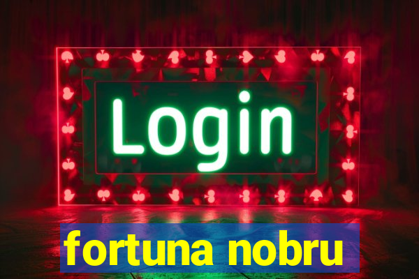 fortuna nobru